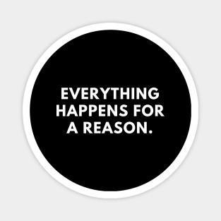 Everything happens for a reason Magnet